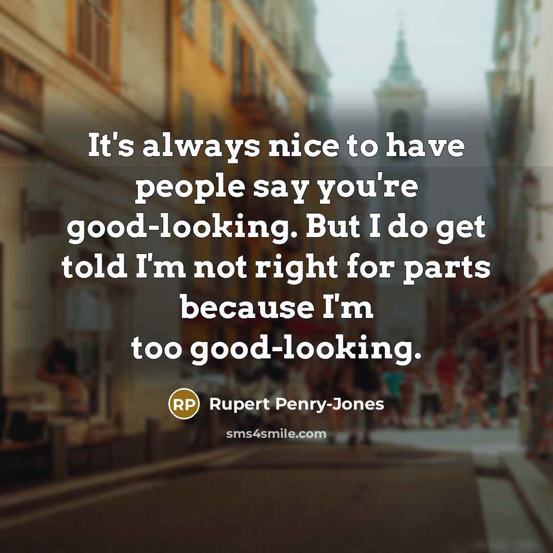 “It's always nice to have people say you're good-looking. But…” quote by Rupert Penry-Jones
