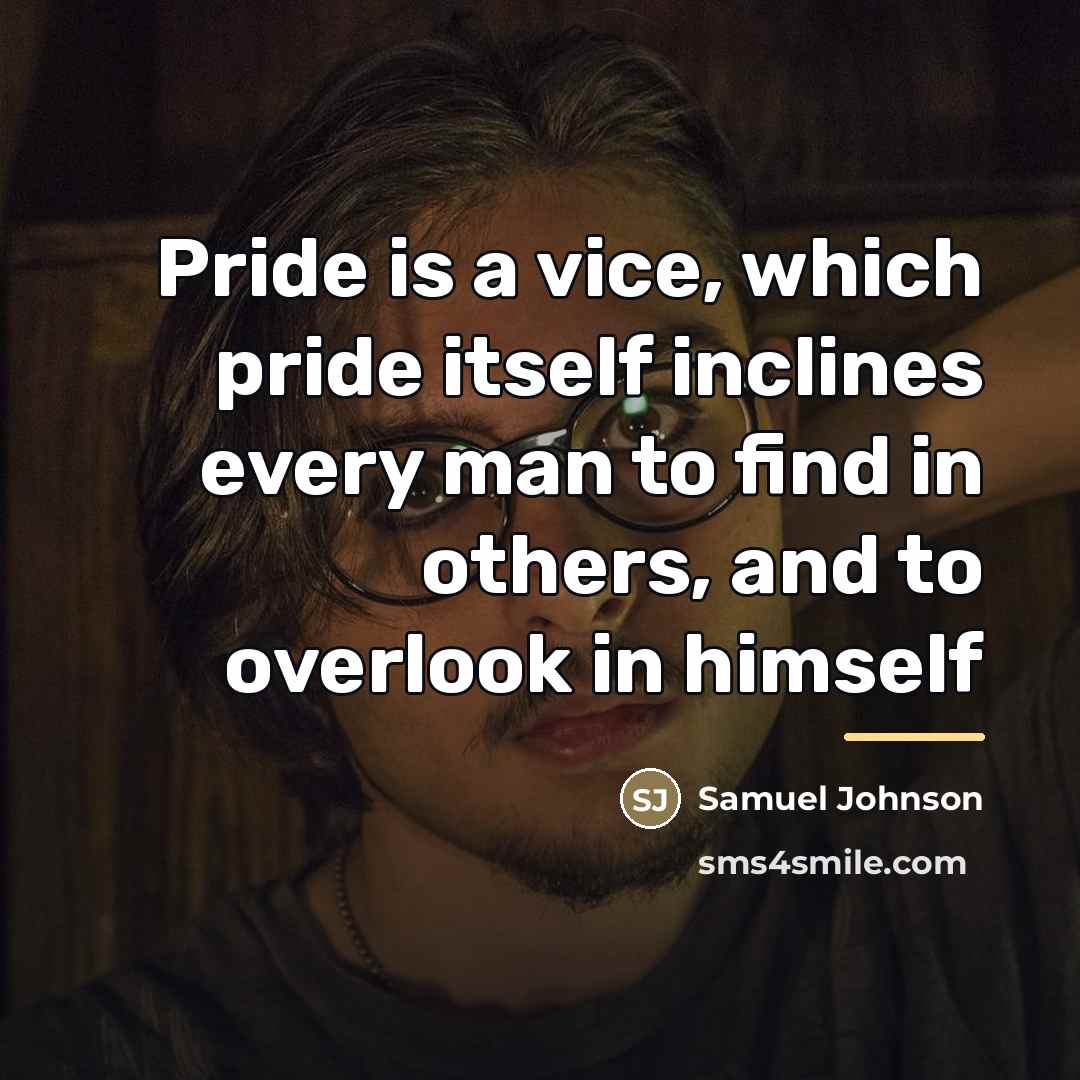 “Pride is a vice, which pride itself inclines every man…” quote by Samuel Johnson