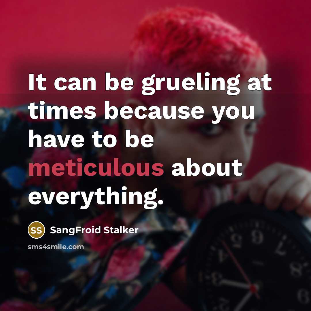 “It can be grueling at times because you have to…” quote by SangFroid Stalker