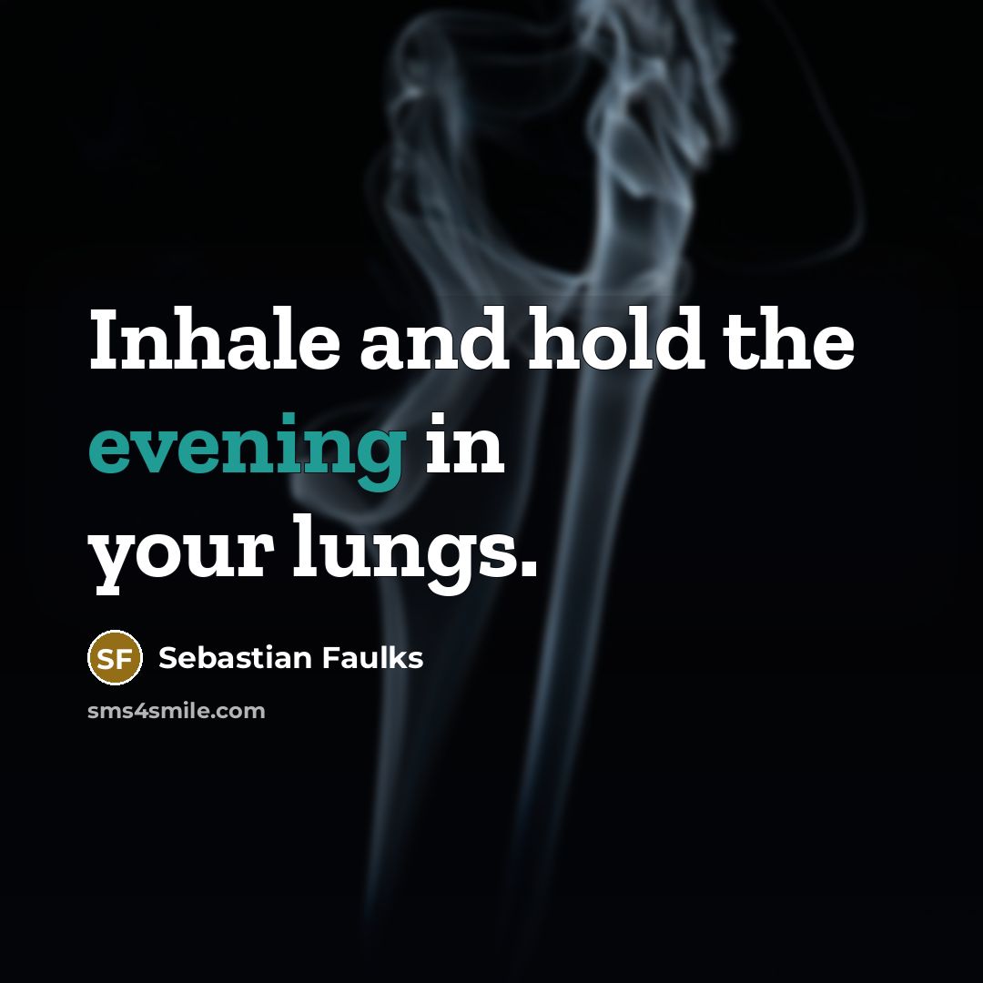 “Inhale and hold the evening in your lungs.…” quote by Sebastian Faulks