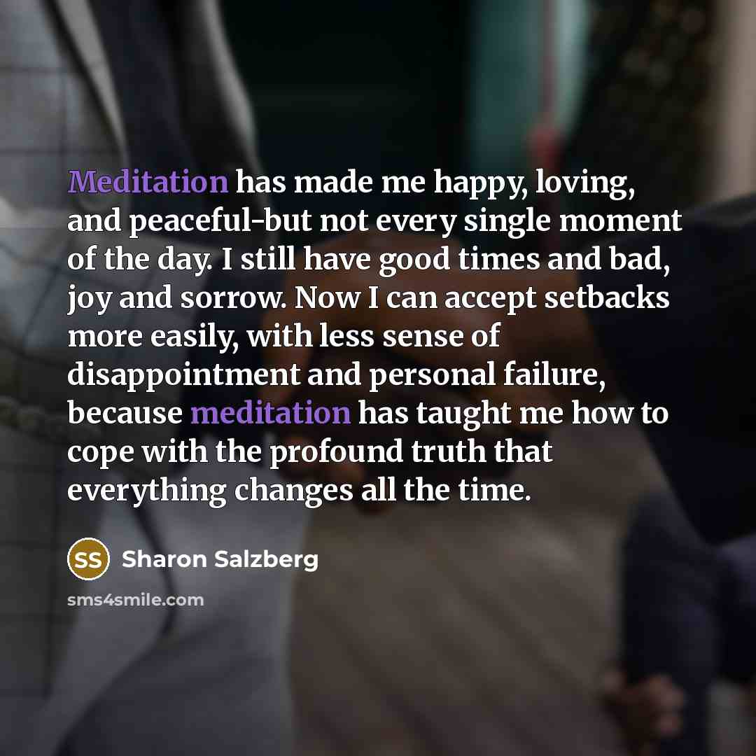 “Meditation has made me happy, loving, and peaceful-but not every…” quote by Sharon Salzberg