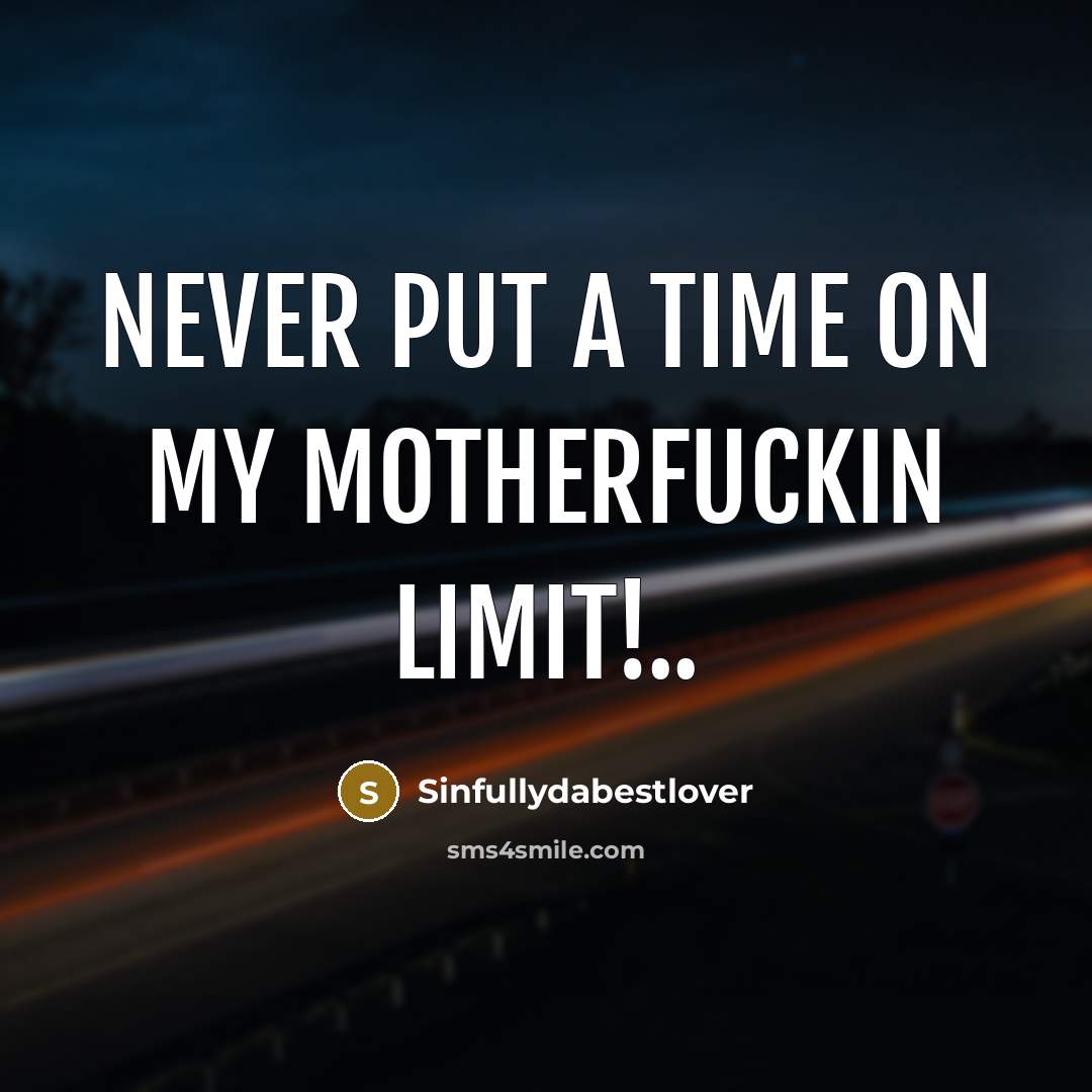 “Never put a time on my motherfuckin limit!..…” quote by Sinfullydabestlover