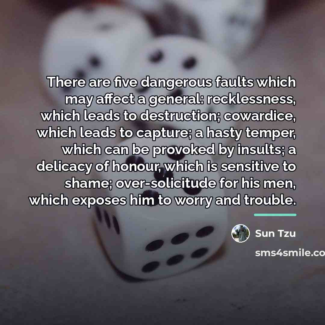 “There are five dangerous faults which may affect a general:…” quote by Sun Tzu