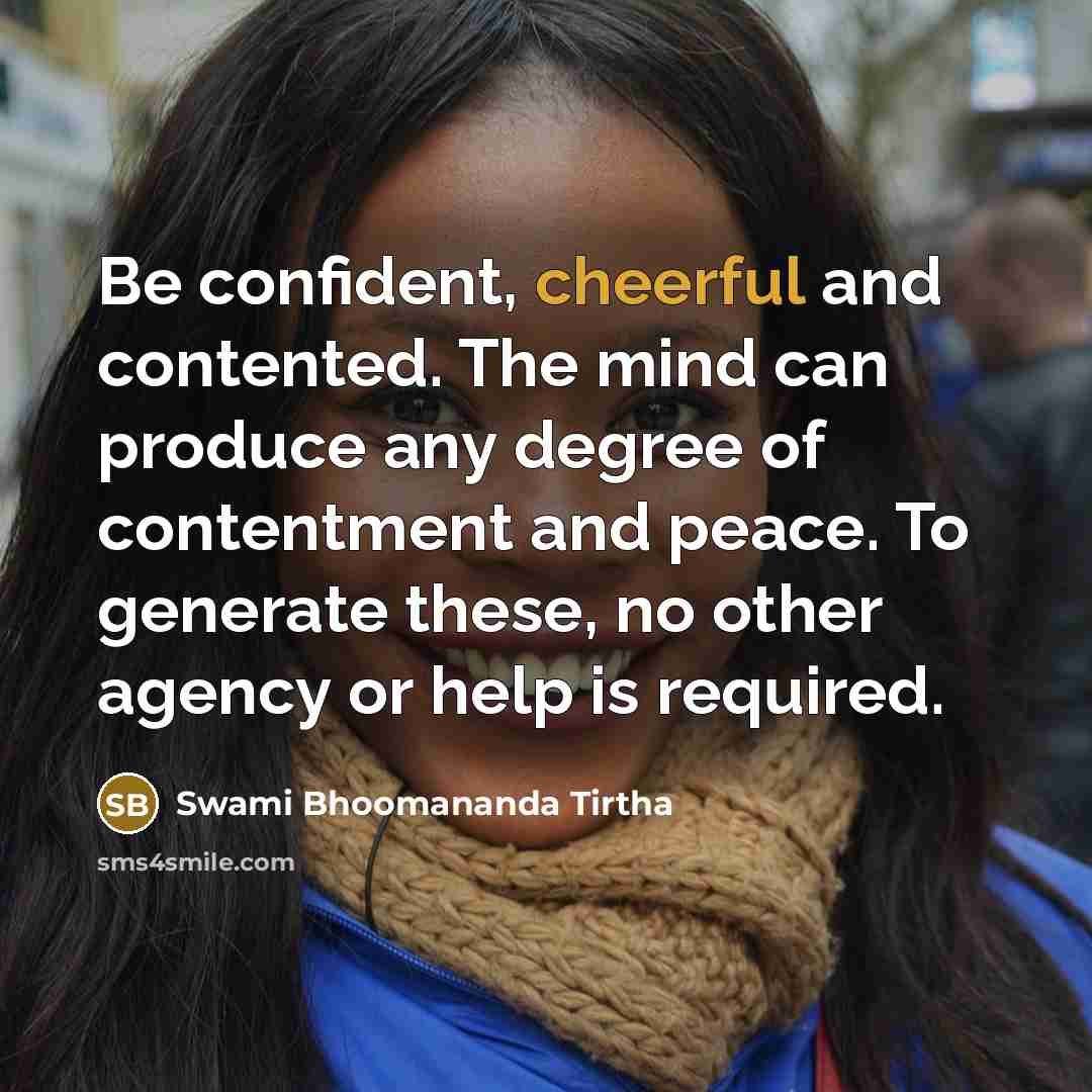 “Be confident, cheerful and contented. The mind can produce any…” quote by Swami Bhoomananda Tirtha
