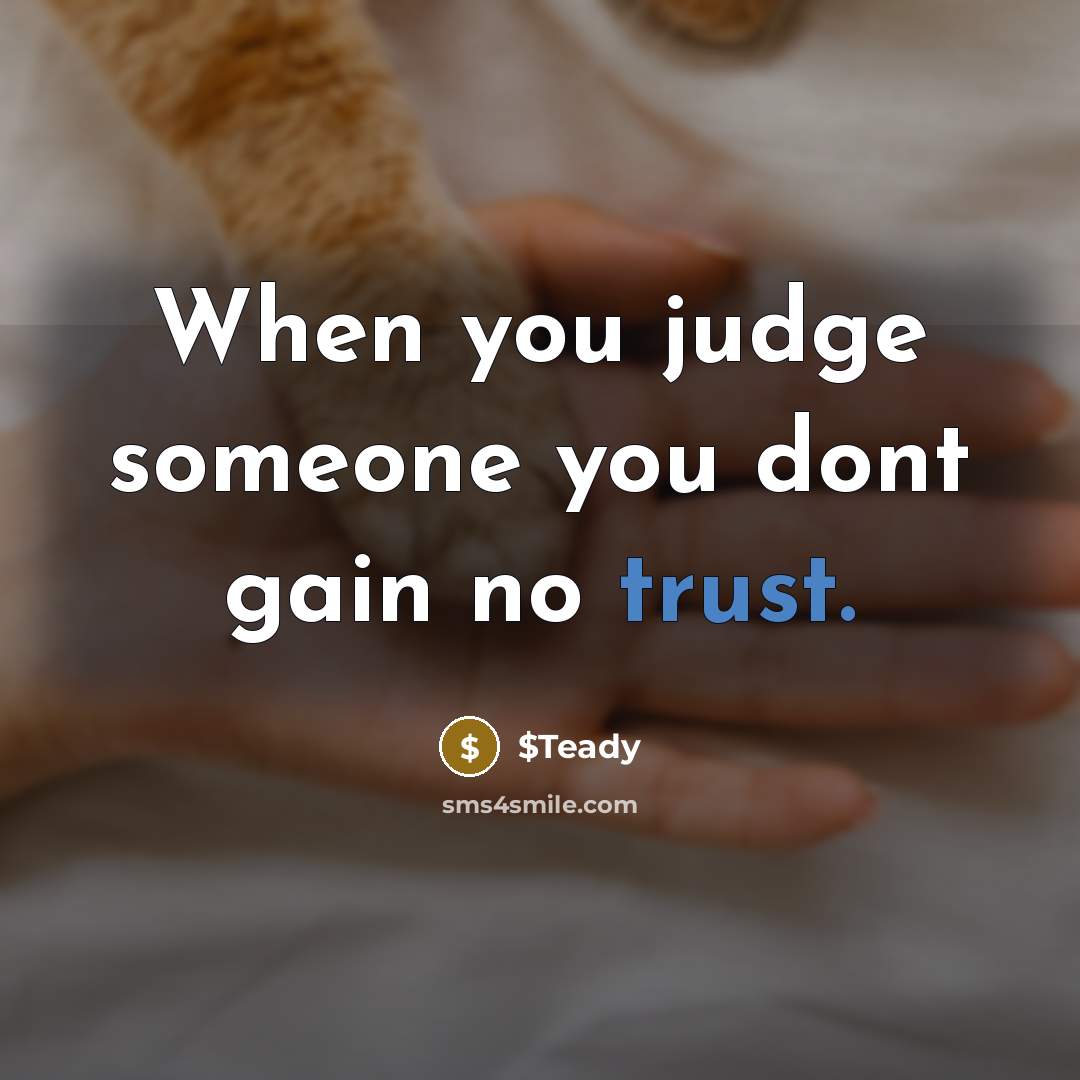 “When you judge someone you dont gain no trust.…” quote by $Teady