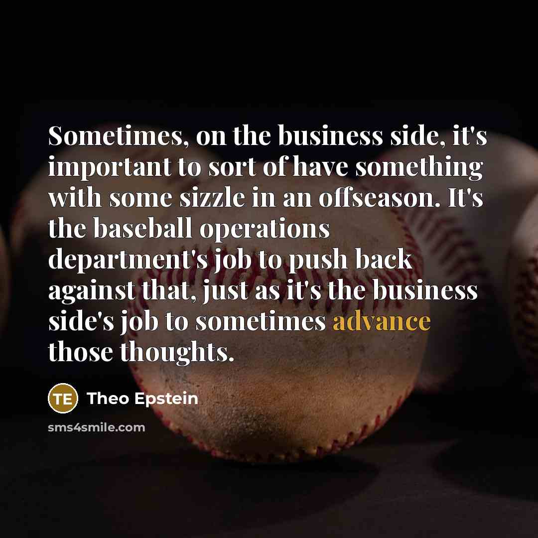“Sometimes, on the business side, it's important to sort of…” quote by Theo Epstein