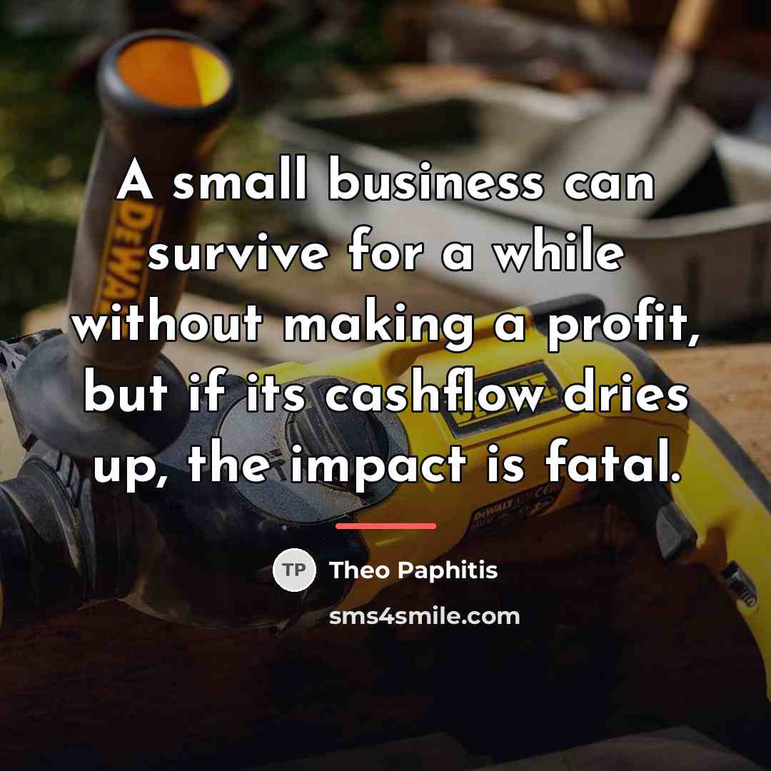 “A small business can survive for a while without making…” quote by Theo Paphitis