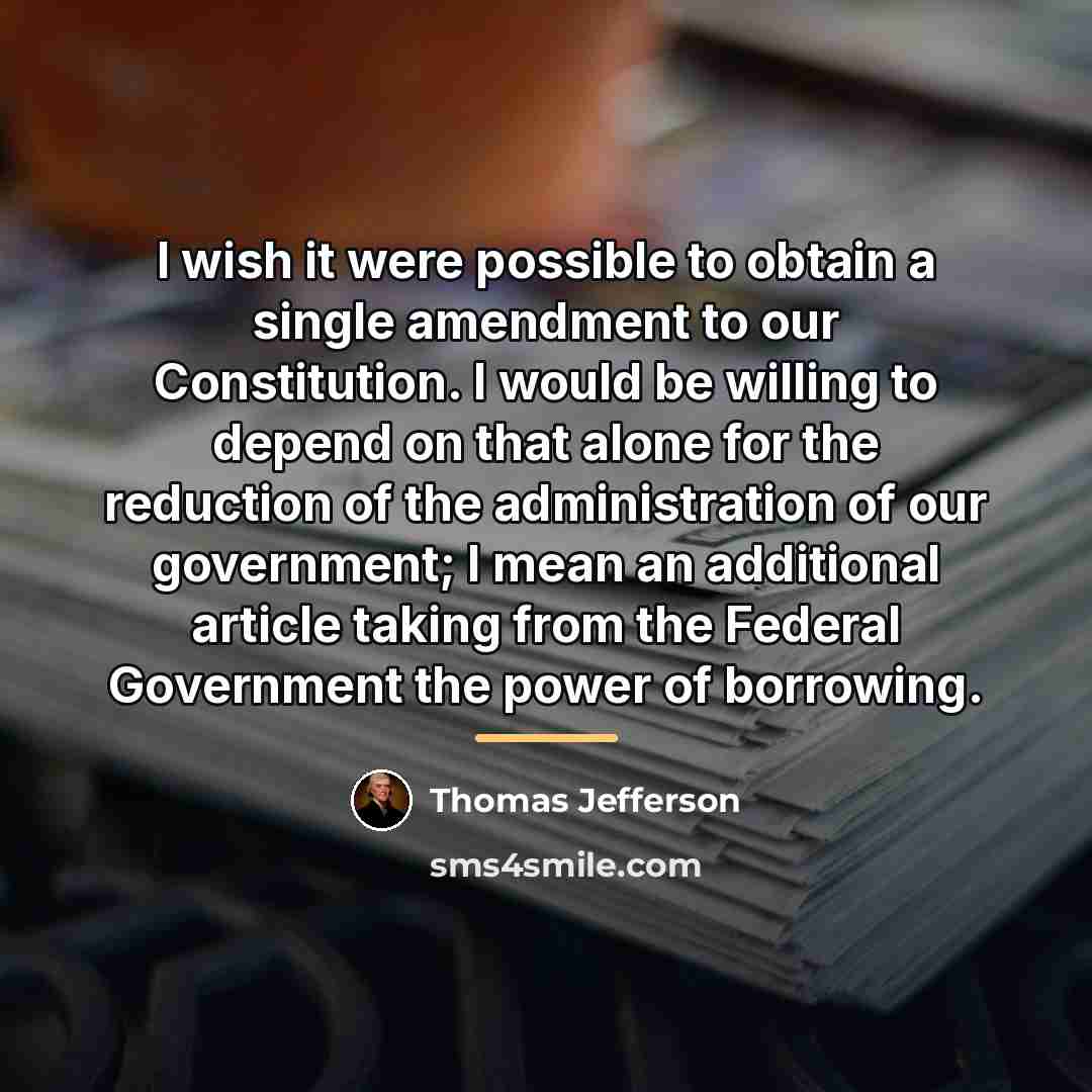 “I wish it were possible to obtain a single amendment…” quote by Thomas Jefferson