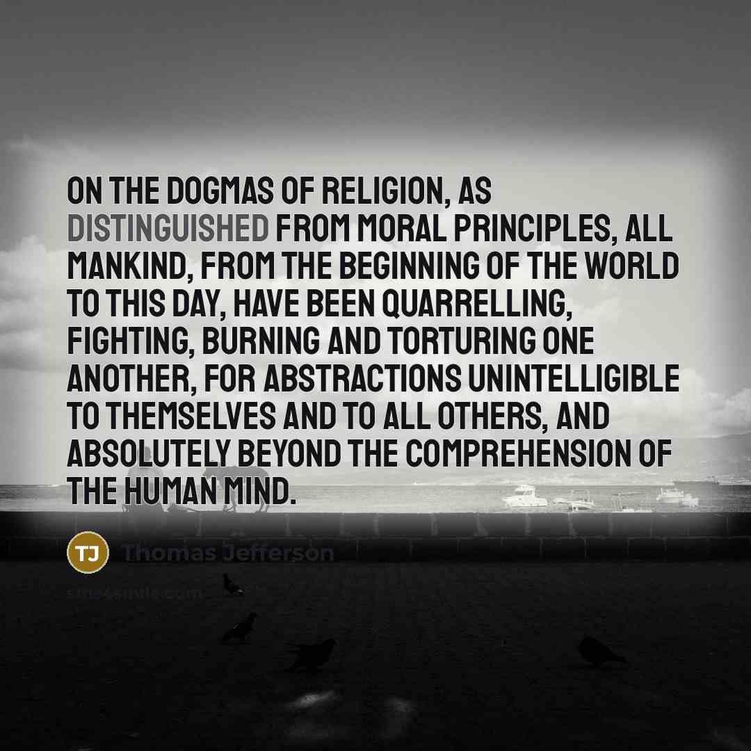 “On the dogmas of religion, as distinguished from moral principles,…” quote by Thomas Jefferson
