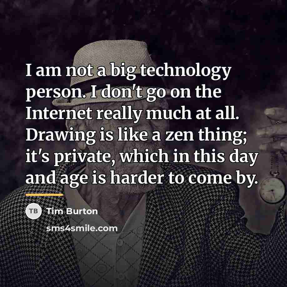 “I am not a big technology person. I don't go…” quote by Tim Burton