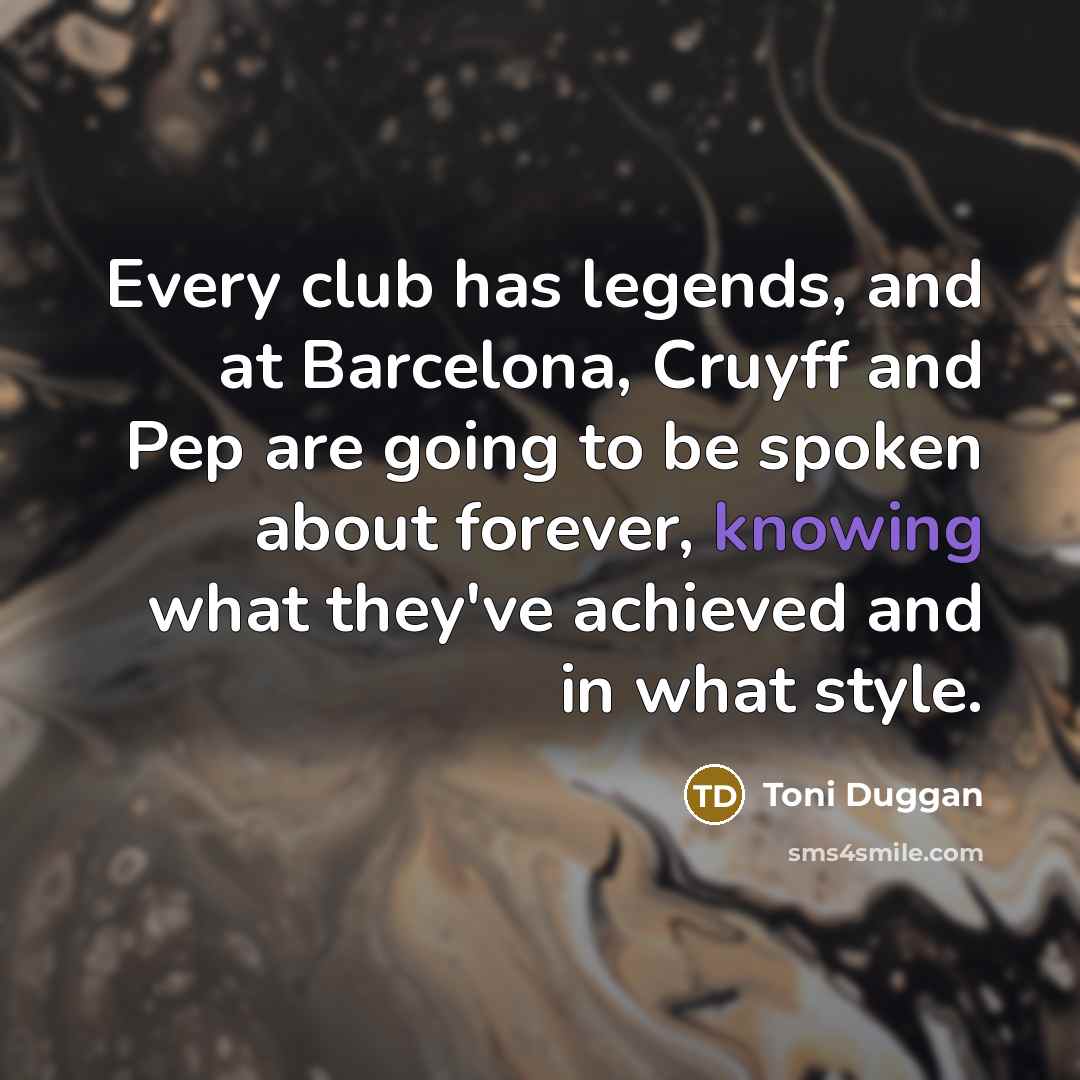 “Every club has legends, and at Barcelona, Cruyff and Pep…” quote by Toni Duggan