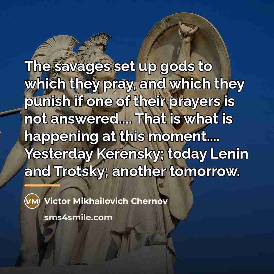 “The savages set up gods to which they pray, and…” quote by Victor Mikhailovich Chernov