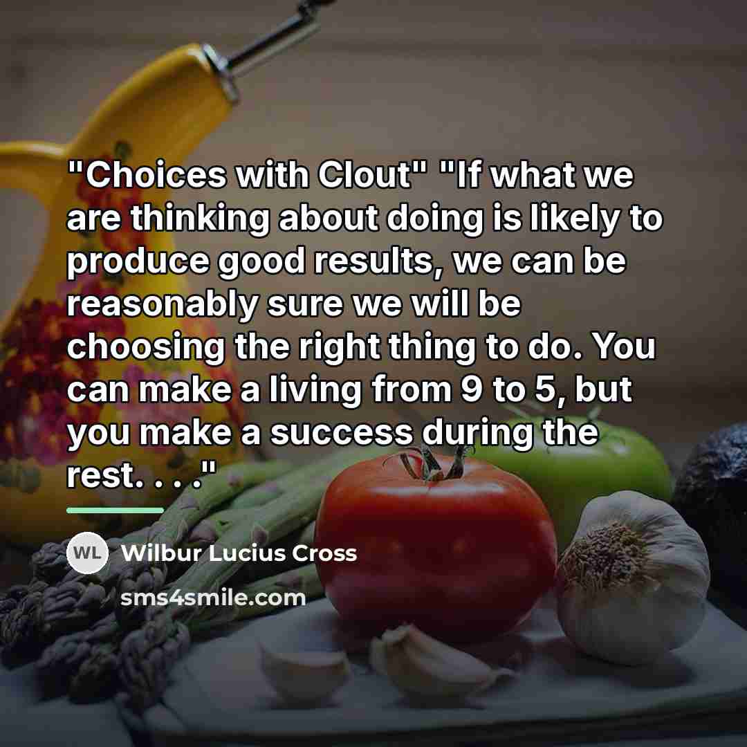 “"Choices with Clout" "If what we are thinking about doing…” quote by Wilbur Lucius Cross