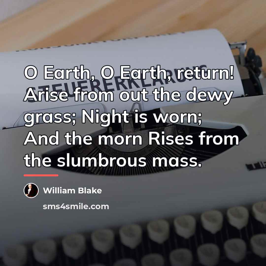 “O Earth, O Earth, return! Arise from out the dewy…” quote by William Blake