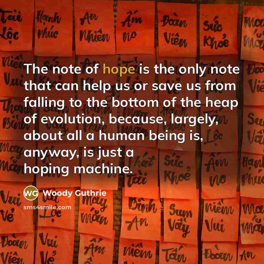 “The note of hope is the only note that can…” quote by Woody Guthrie