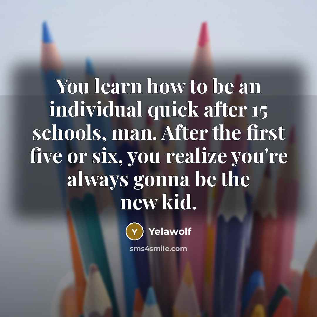 “You learn how to be an individual quick after 15…” quote by Yelawolf