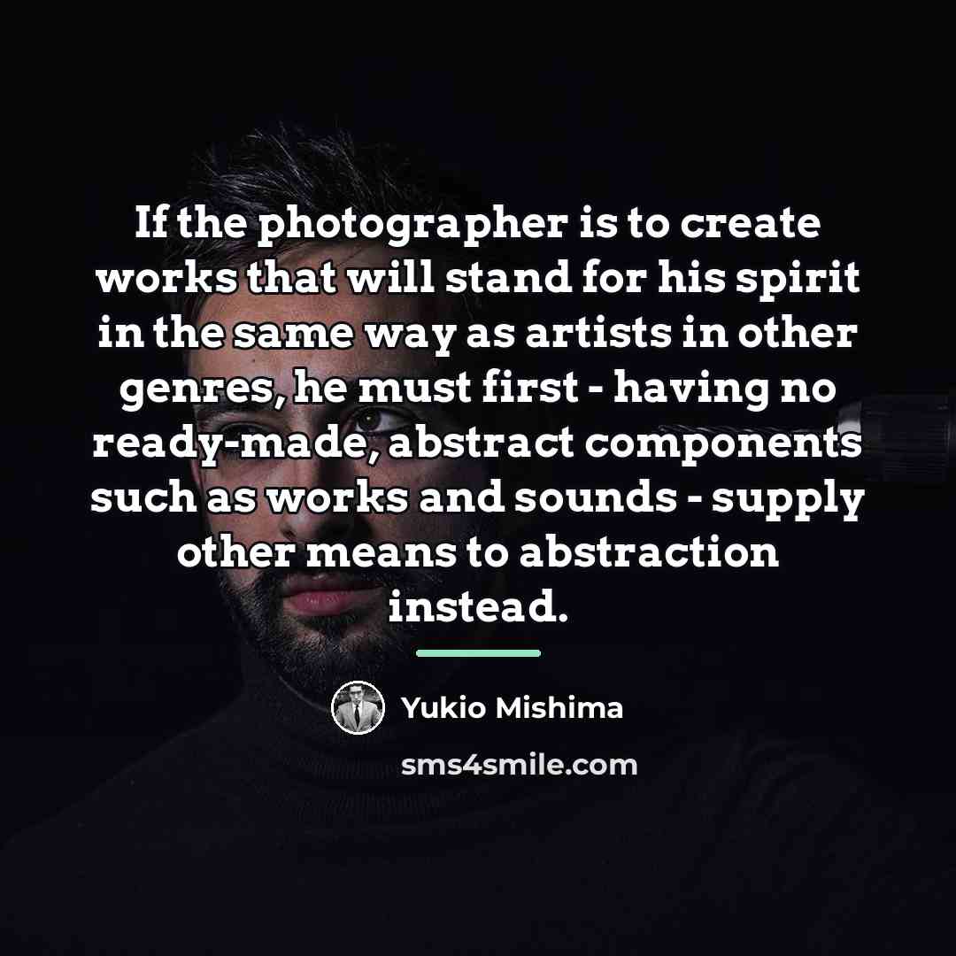 “If the photographer is to create works that will stand…” quote by Yukio Mishima