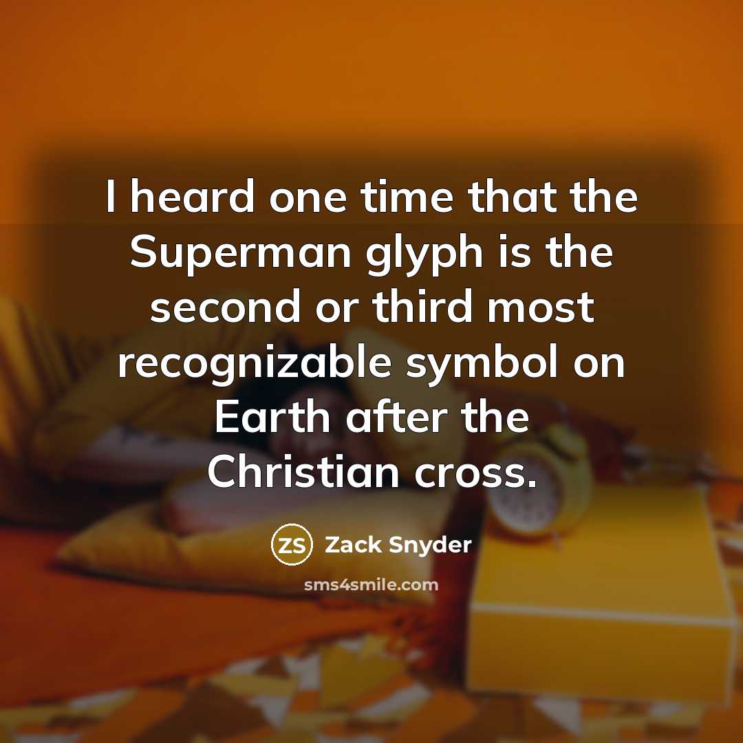 “I heard one time that the Superman glyph is the…” quote by Zack Snyder