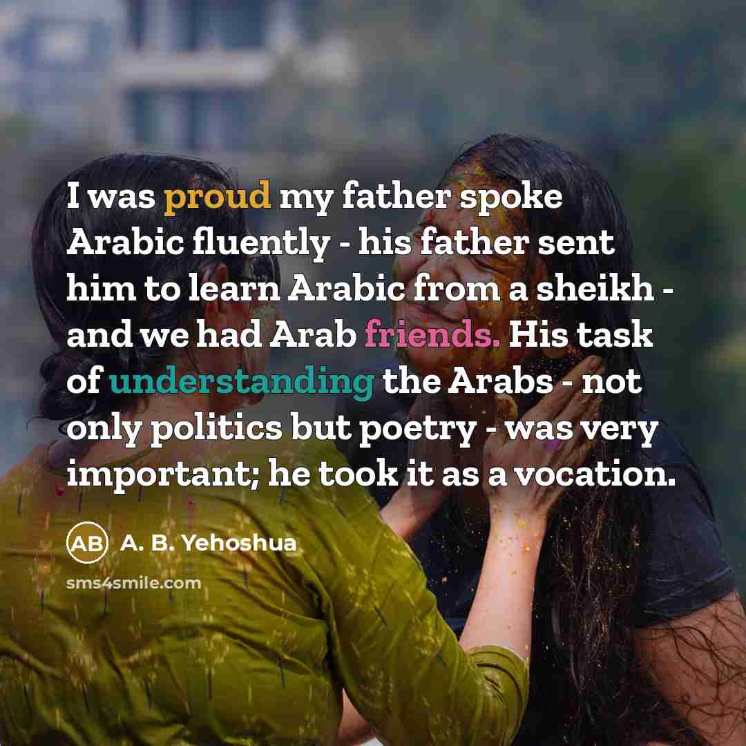 “I was proud my father spoke Arabic fluently - his…” quote by A. B. Yehoshua