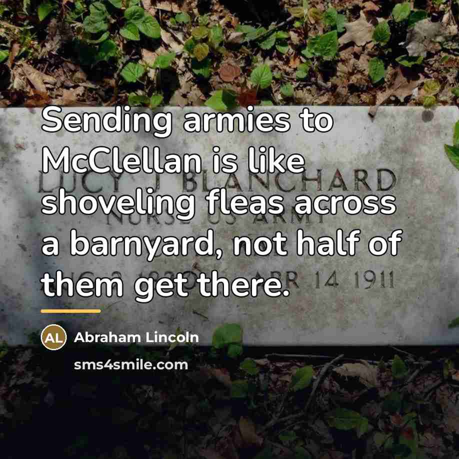 “Sending armies to McClellan is like shoveling fleas across a…” quote by Abraham Lincoln