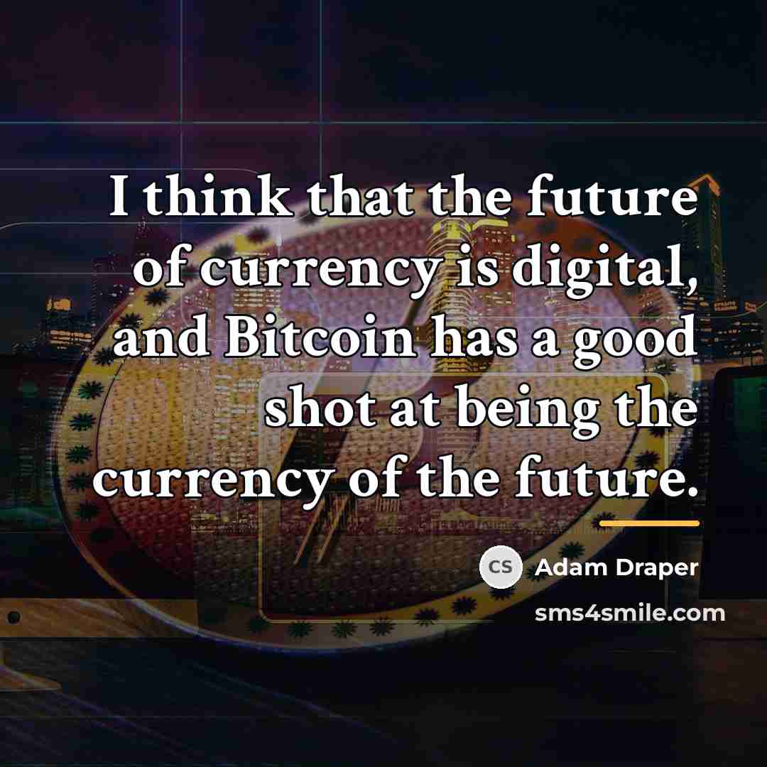 “I think that the future of currency is digital, and…” quote by Adam Draper