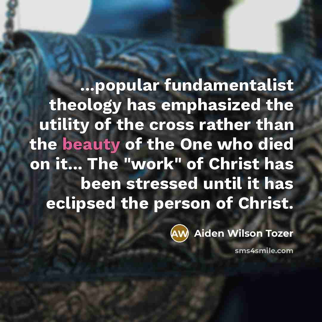 “...popular fundamentalist theology has emphasized the utility of the cross…” quote by Aiden Wilson Tozer