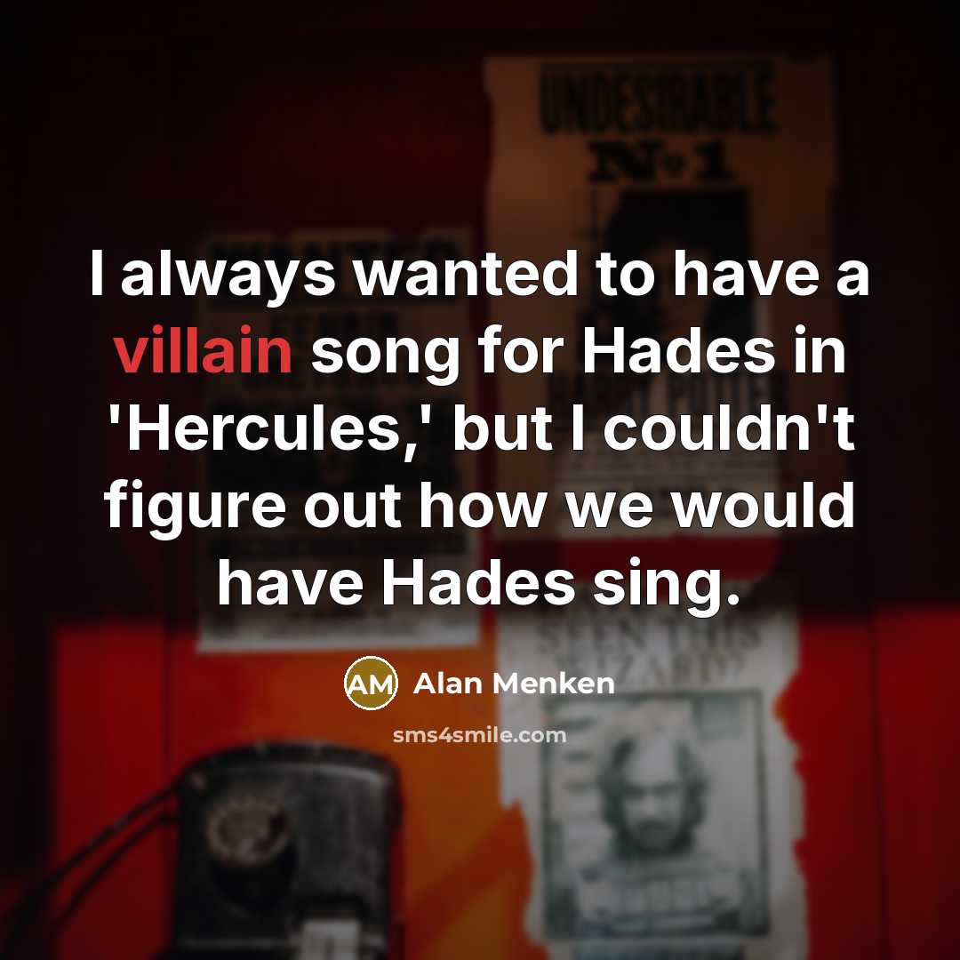 “I always wanted to have a villain song for Hades…” quote by Alan Menken