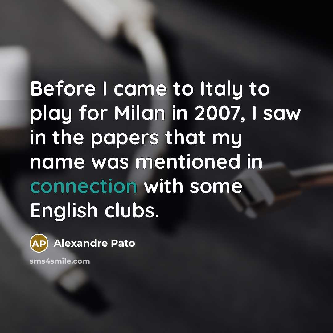 “Before I came to Italy to play for Milan in…” quote by Alexandre Pato