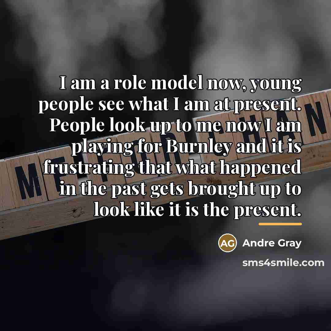 “I am a role model now, young people see what…” quote by Andre Gray