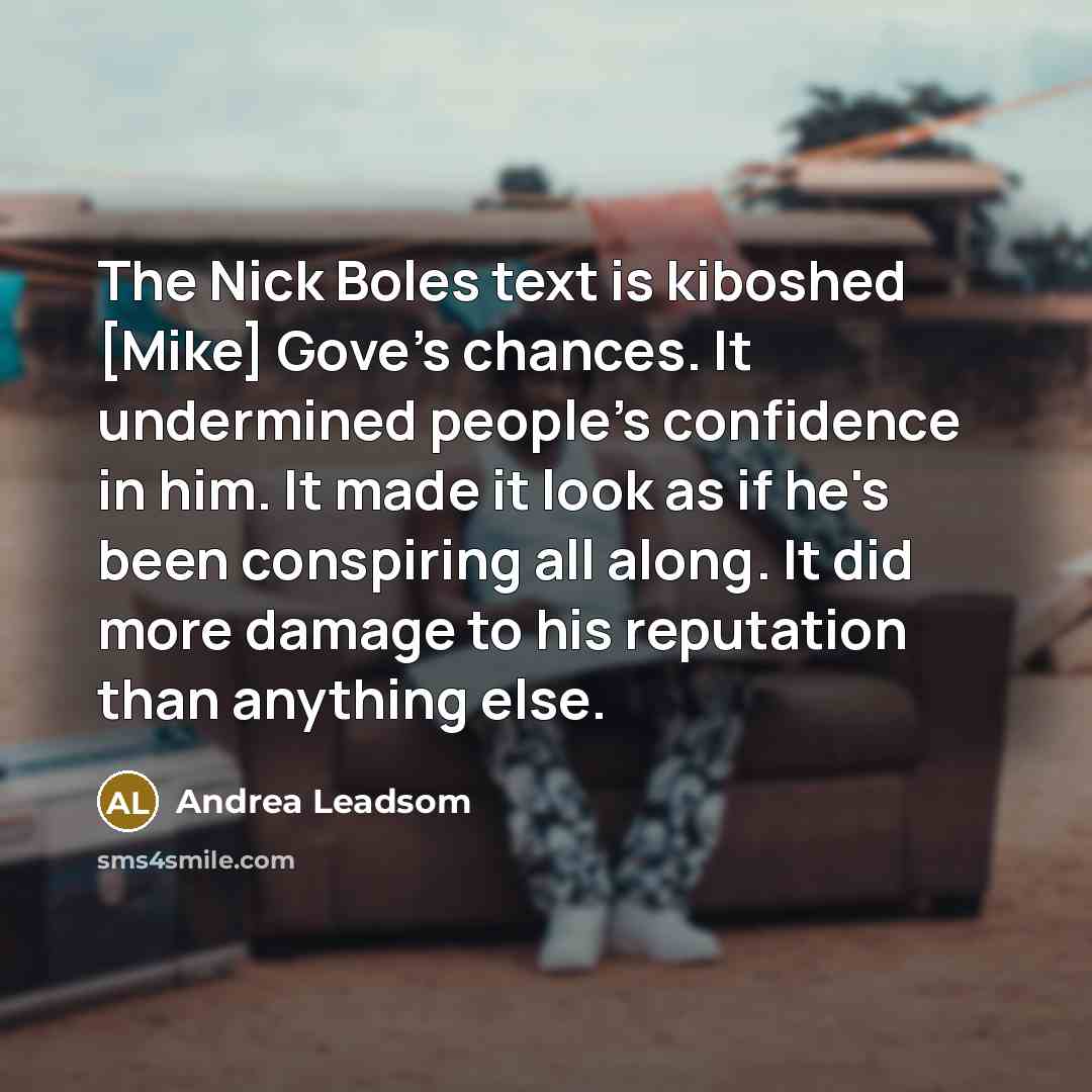 “The Nick Boles text is kiboshed [Mike] Gove's chances. It…” quote by Andrea Leadsom
