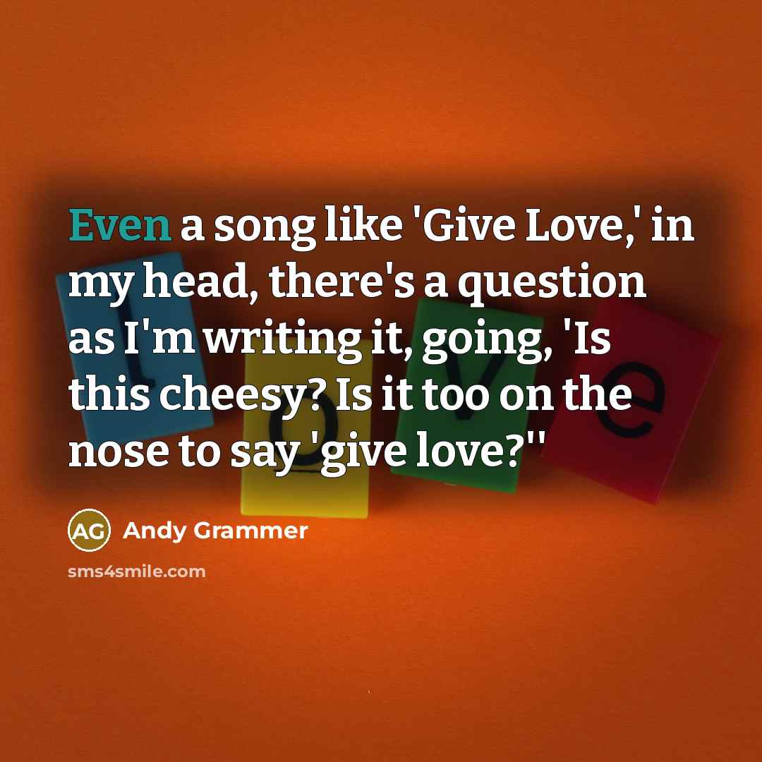 “Even a song like 'Give Love,' in my head, there's…” quote by Andy Grammer