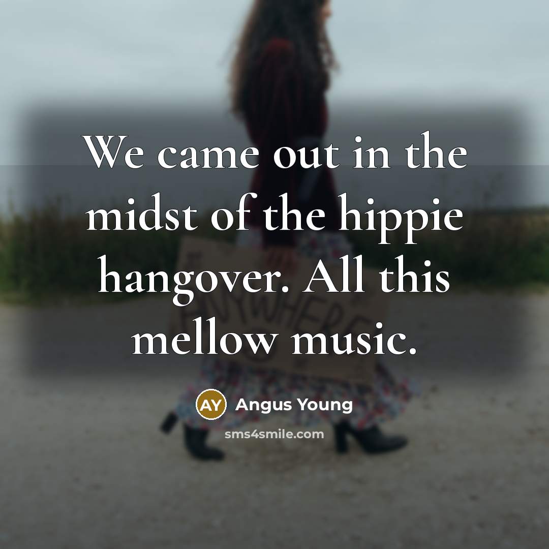 “We came out in the midst of the hippie hangover.…” quote by Angus Young