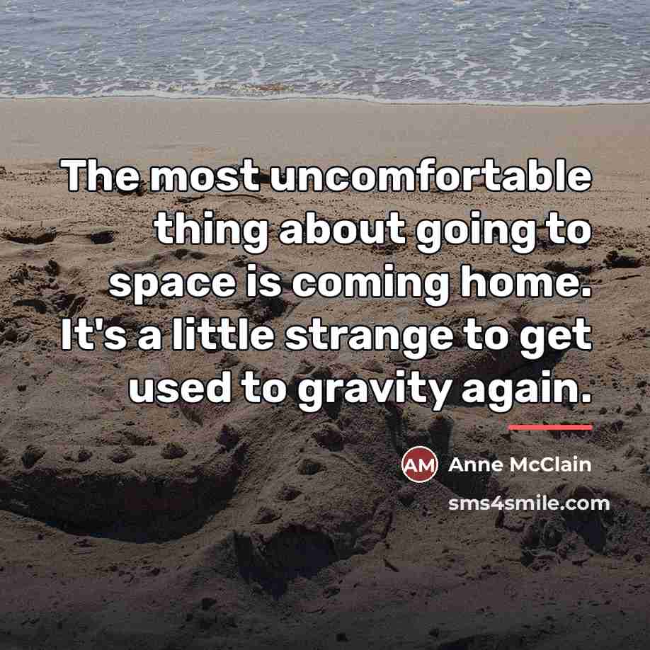 “The most uncomfortable thing about going to space is coming…” quote by Anne McClain