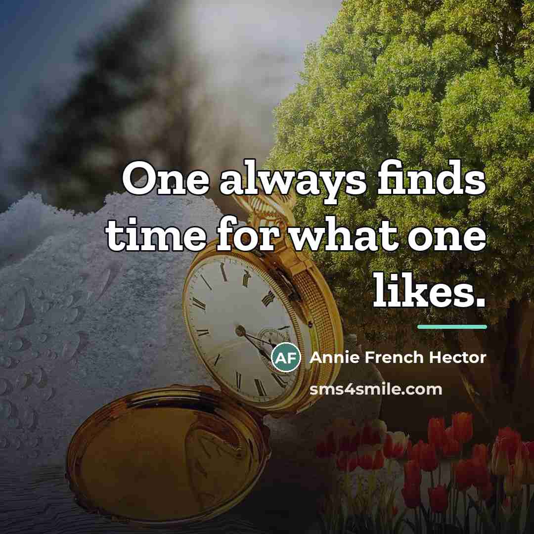 “One always finds time for what one likes.…” quote by Annie French Hector