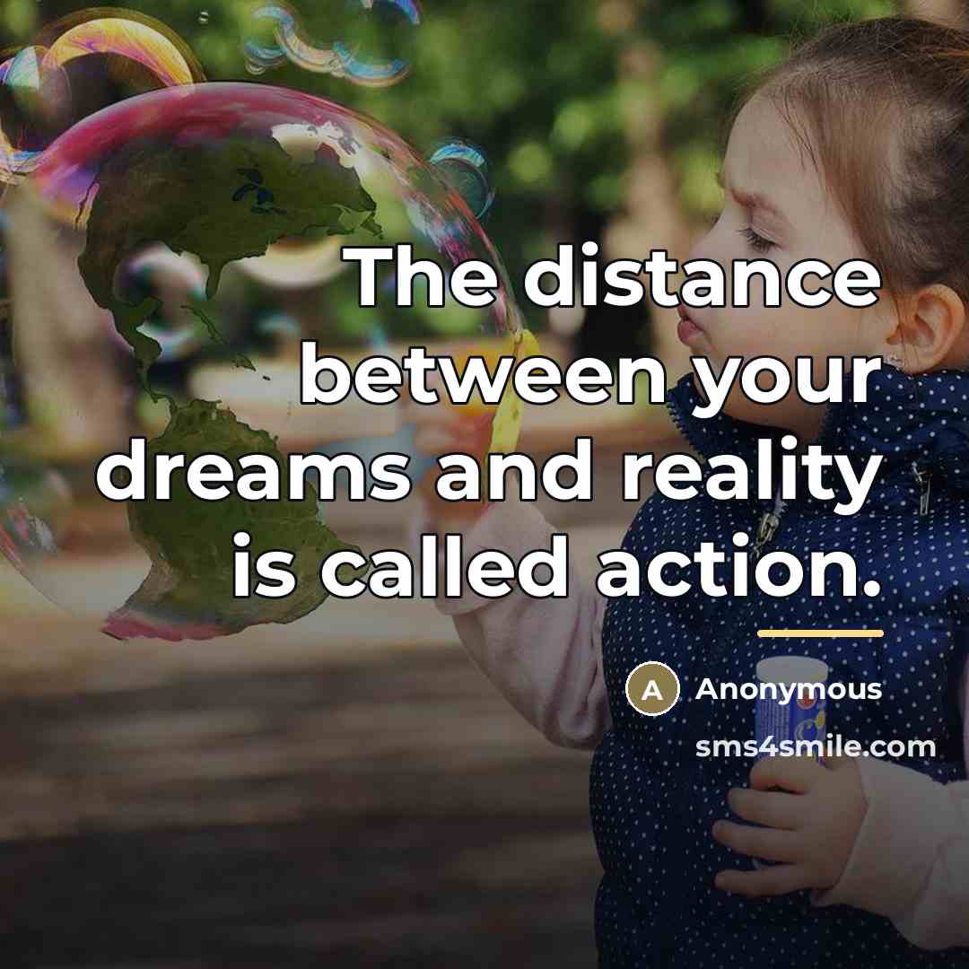 “The distance between your dreams and reality is called action.…” quote by Anonymous