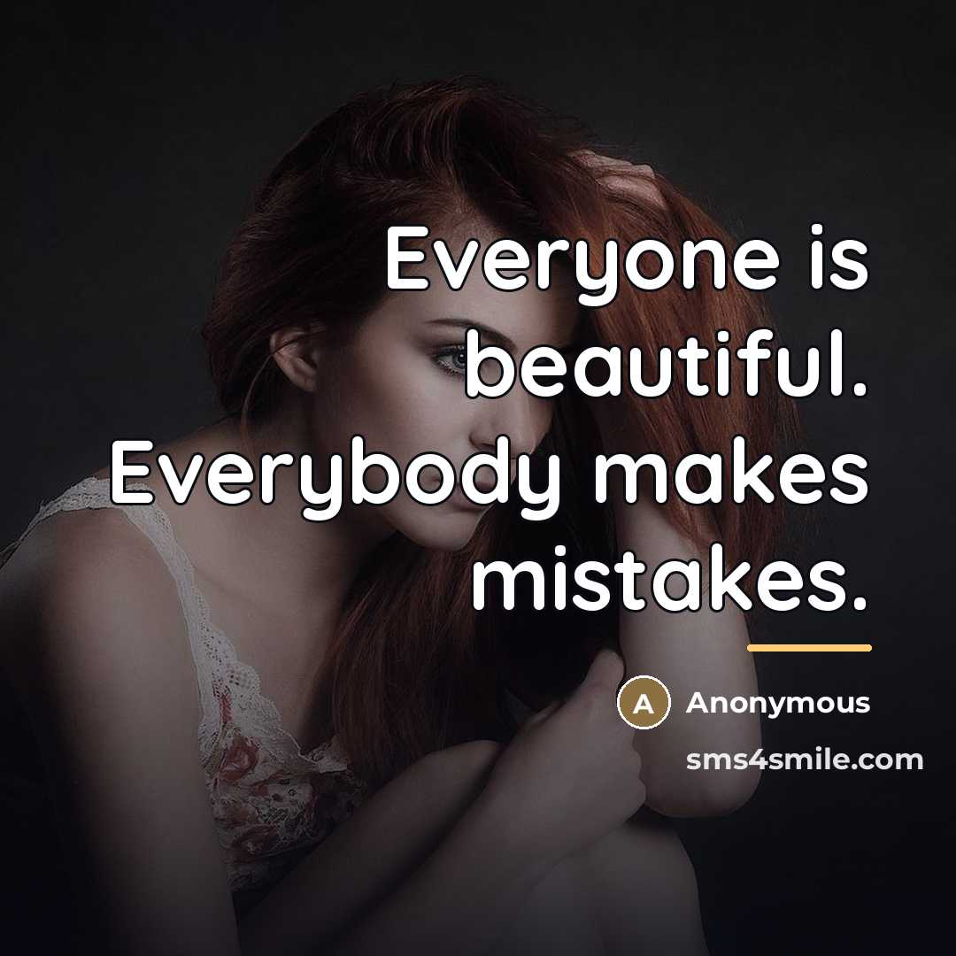 “Everyone is beautiful. Everybody makes mistakes.…” quote by Anonymous