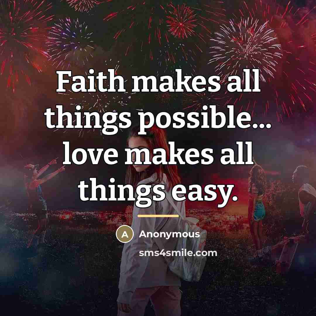 “Faith makes all things possible... love makes all things easy.…” quote by Anonymous