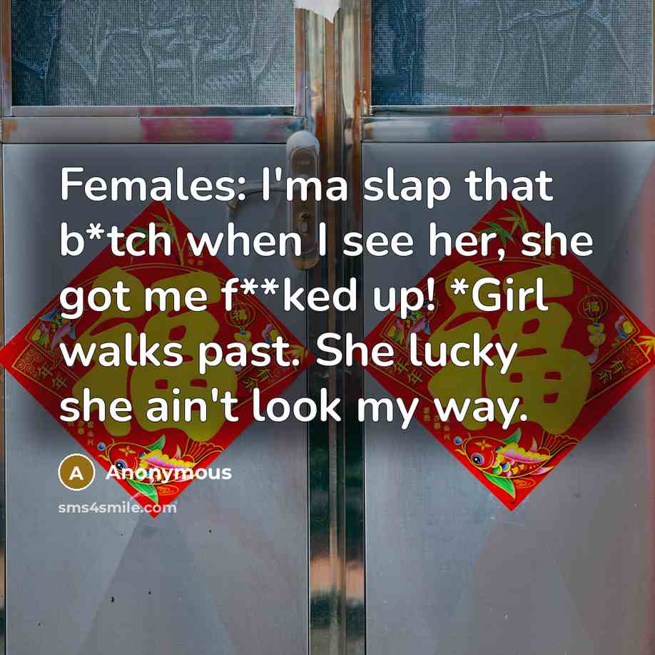 “Females: I'ma slap that b*tch when I see her, she…” quote by Anonymous