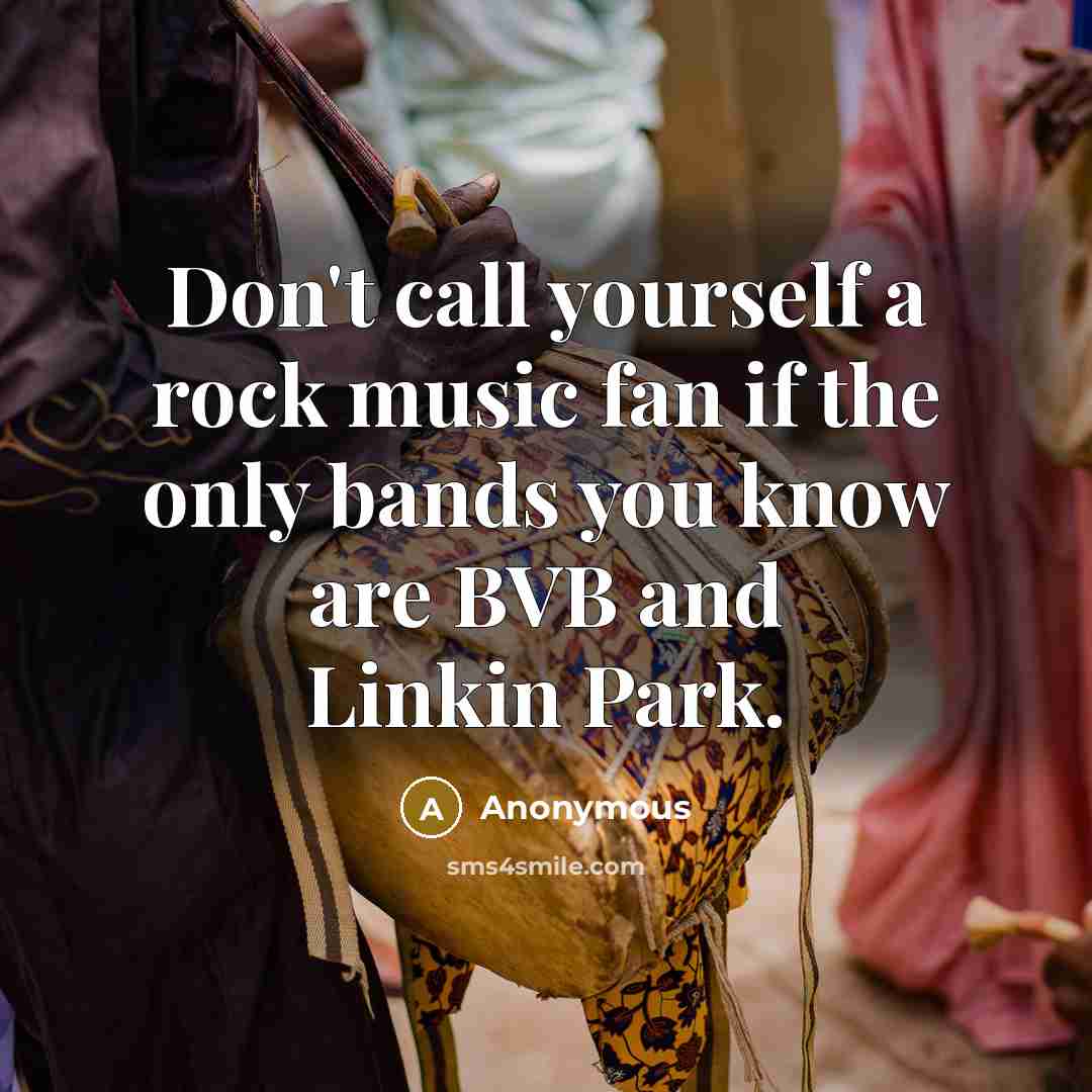 “Don't call yourself a rock music fan if the only…” quote by Anonymous