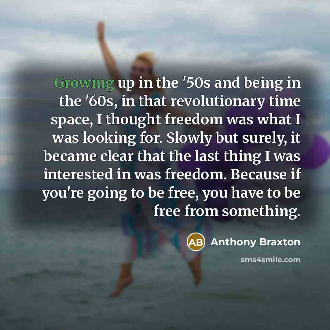 “Growing up in the '50s and being in the '60s,…” quote by Anthony Braxton