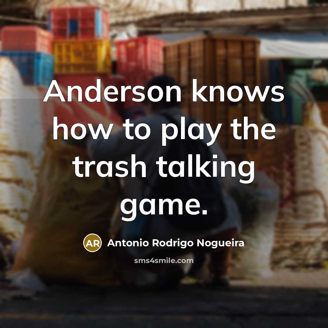 “Anderson knows how to play the trash talking game.” quote by Antonio Rodrigo Nogueira