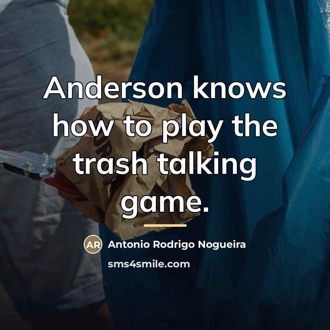 “Anderson knows how to play the trash talking game.…” quote by Antonio Rodrigo Nogueira