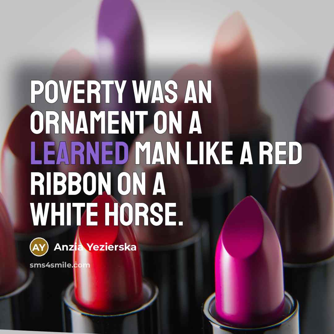 “Poverty was an ornament on a learned man like a…” quote by Anzia Yezierska