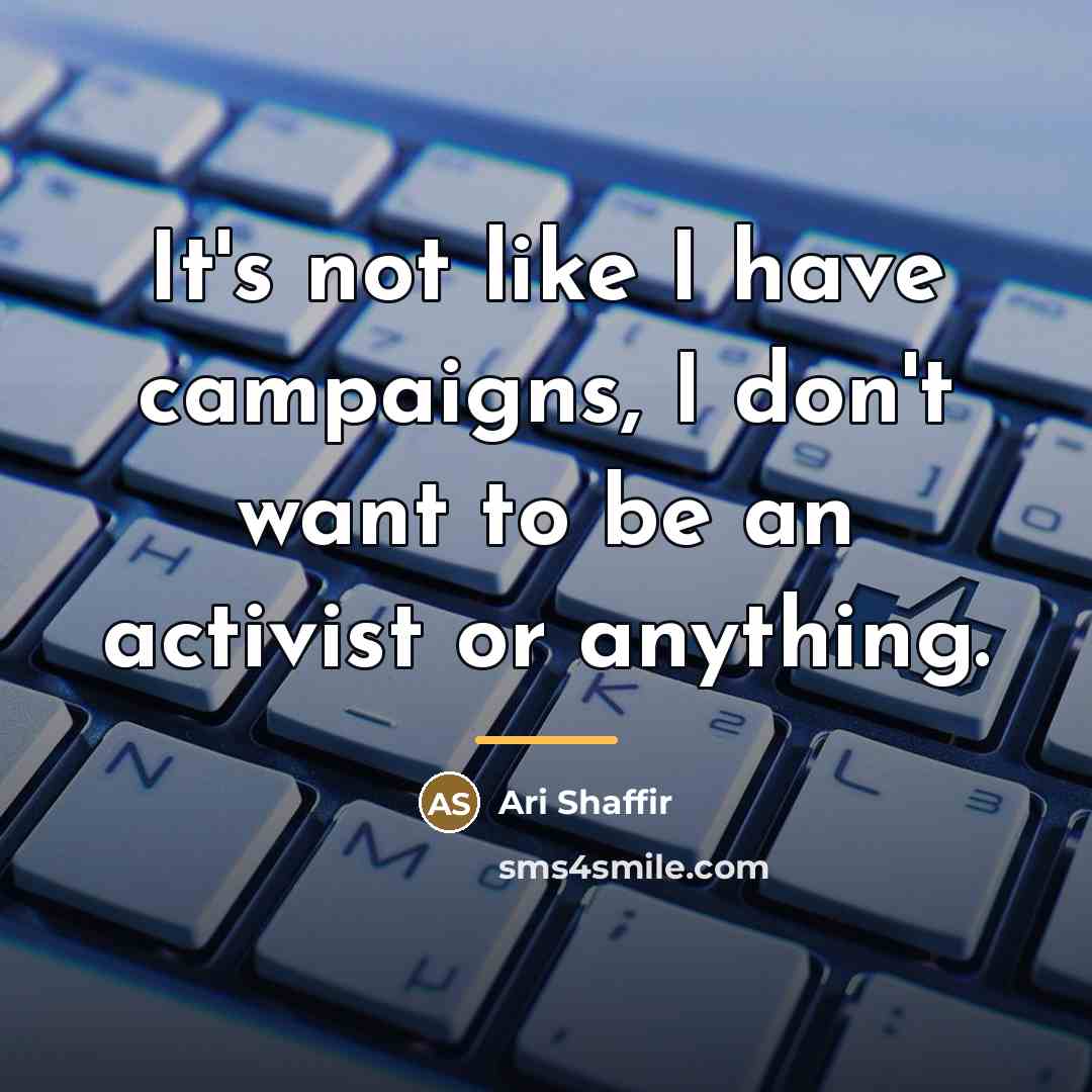 “It's not like I have campaigns, I don't want to…” quote by Ari Shaffir