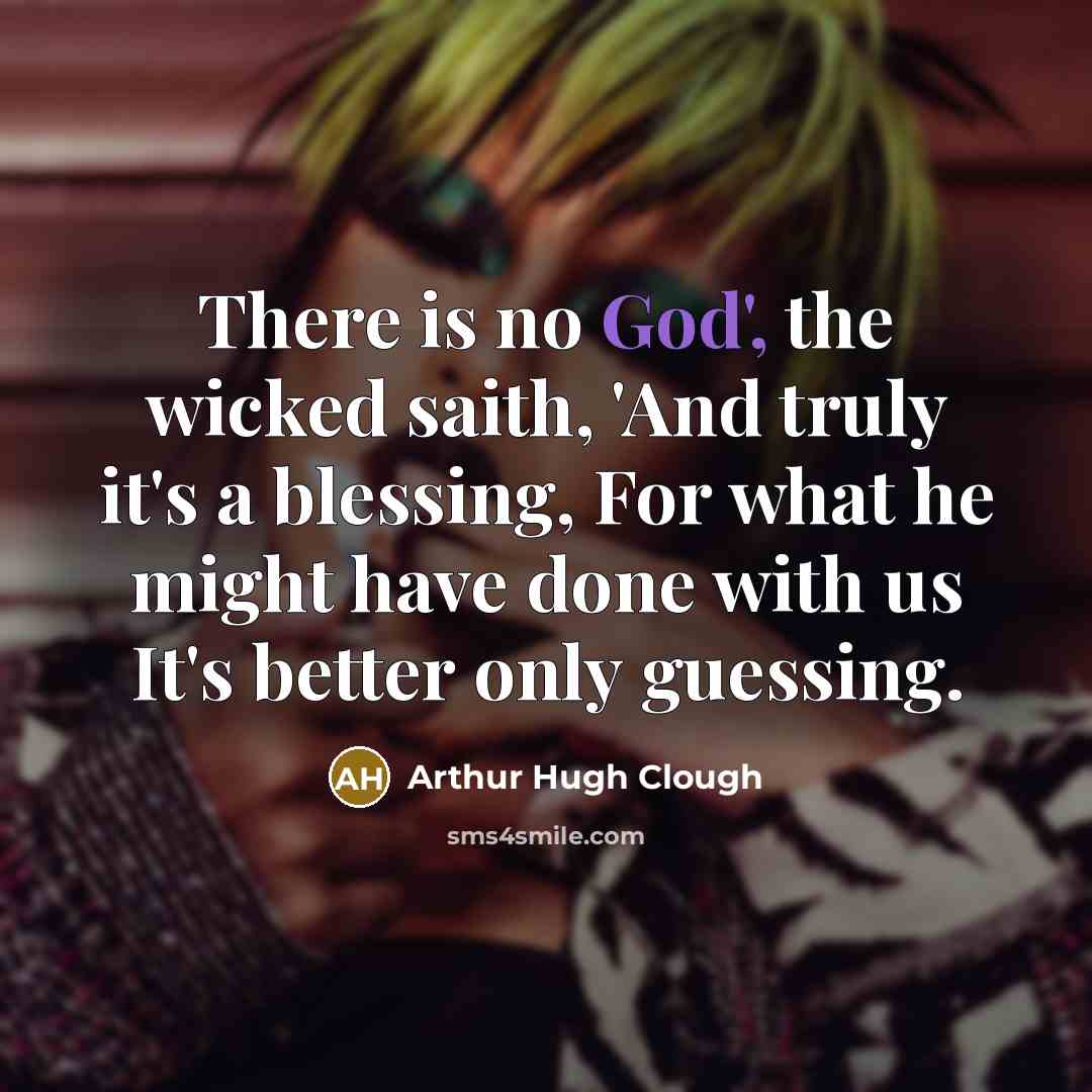 “There is no God', the wicked saith, 'And truly it's…” quote by Arthur Hugh Clough