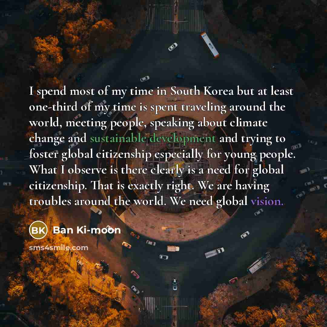 “I spend most of my time in South Korea but…” quote by Ban Ki-moon
