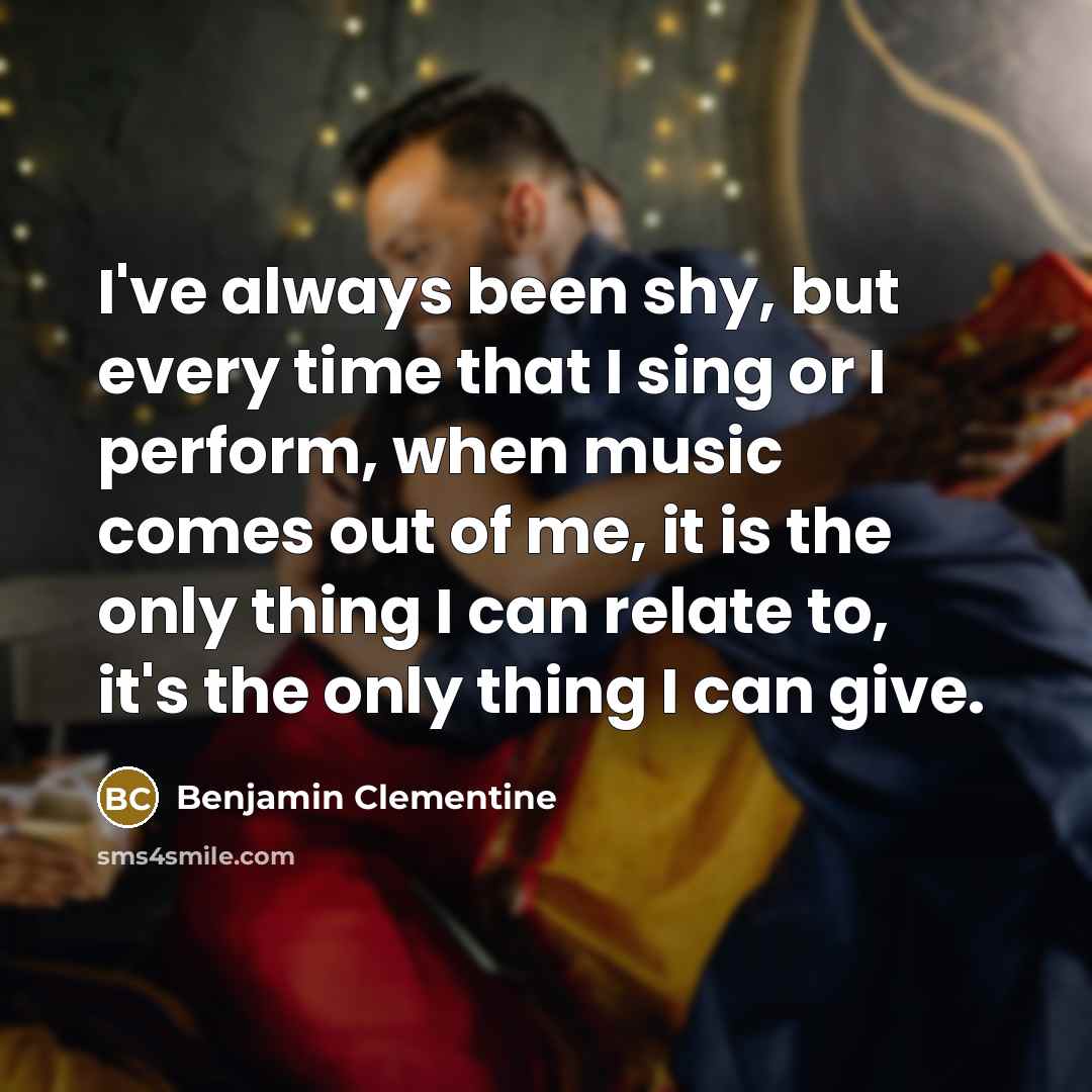 “I've always been shy, but every time that I sing…” quote by Benjamin Clementine