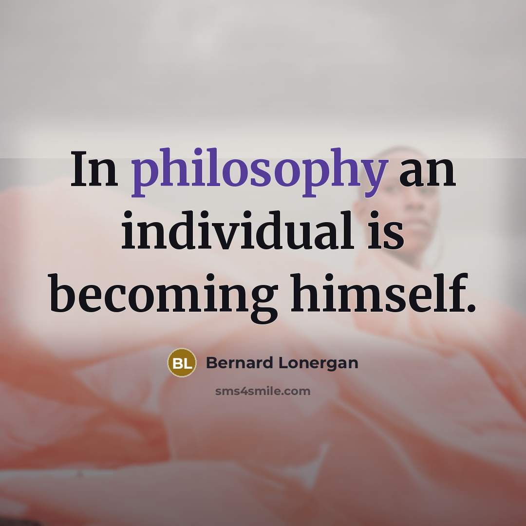 “In philosophy an individual is becoming himself.…” quote by Bernard Lonergan