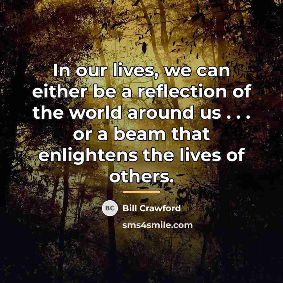 “In our lives, we can either be a reflection of…” quote by Bill Crawford