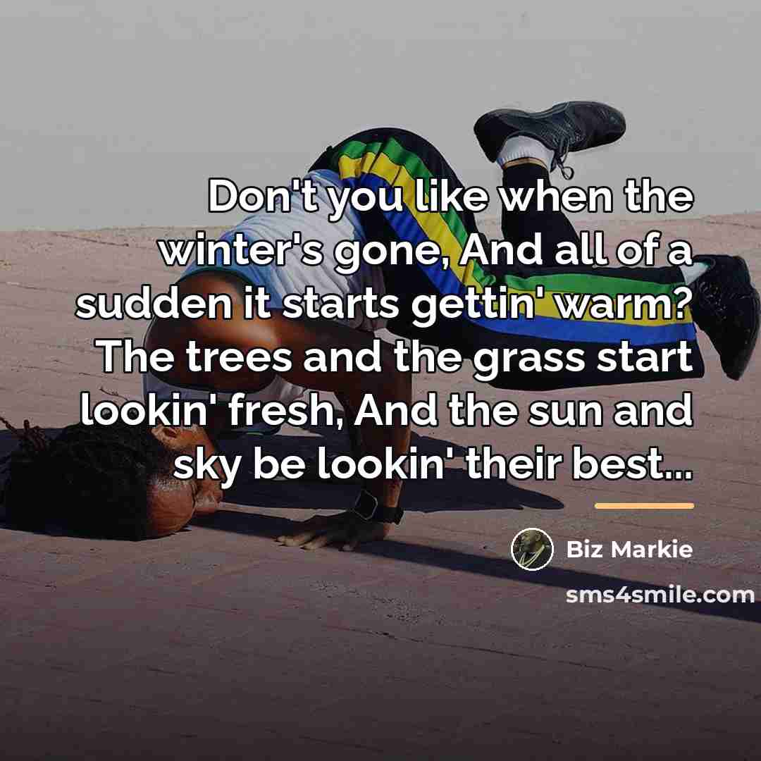 “Don't you like when the winter's gone, And all of…” quote by Biz Markie